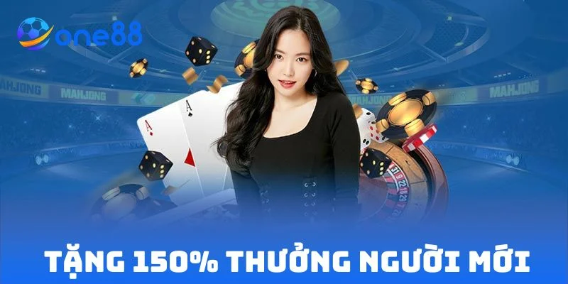 Nhà cái tặng 150% thưởng cho thành viên mới, uy tín